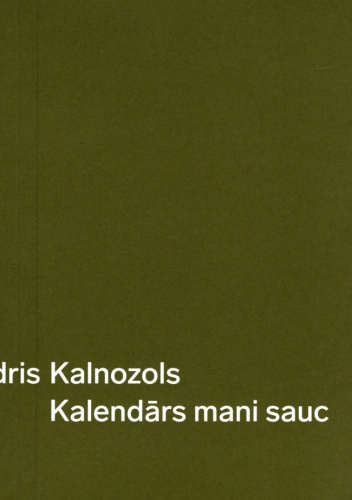 Andris Kalnozols: Kalendārs mani sauc (Latvian language)