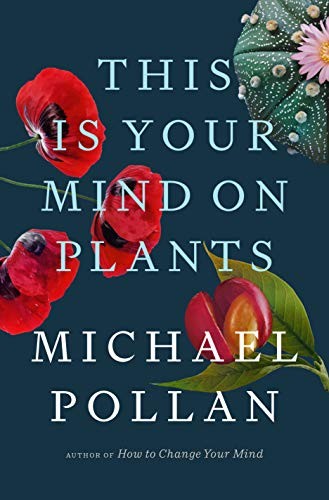 Michael Pollan: This Is Your Mind on Plants (Hardcover, Penguin Press)